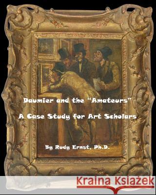 Daumier and the Amateurs: A Case Study for Art Scholars Rudy Erns 9781500496883 Createspace - książka