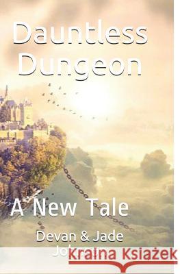 Dauntless Dungeon: A New Tale Jade Johnson Devan Johnson 9781090631961 Independently Published - książka