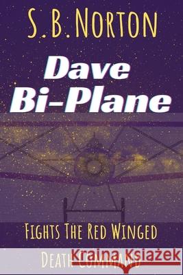 Dave Bi-Plane Fights the Red Winged Death Command S. B. B. Norton 9780646847993 Grimprint Publishing - książka