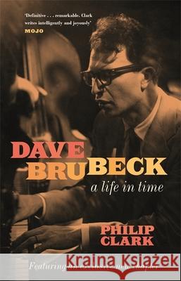 Dave Brubeck: A Life in Time Clark, Philip 9781472272508 Headline Publishing Group - książka
