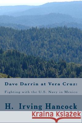 Dave Darrin at Vera Cruz: : Fighting with the U.S. Navy in Mexico Hancock, H. Irving 9781499503845 Createspace - książka