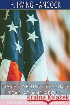 Dave Darrin's Second Year at Annapolis (Esprios Classics): Two Midshipmen as Naval Academy Youngsters Hancock, H. Irving 9781715249991 Blurb - książka