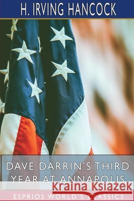 Dave Darrin's Third Year at Annapolis (Esprios Classics): Leaders of the Second Class Midshipmen Hancock, H. Irving 9781715240110 Blurb - książka
