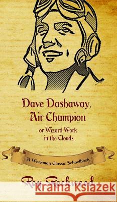 Dave Dashaway, Air Champion: A Workman Classic Schoolbook Workman Classic Schoolbooks, Roy Rockwood, Weldon J Cobb 9781926500829 P.D. Workman - książka