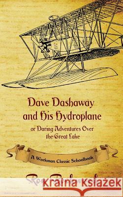 Dave Dashaway and His Hydroplane: A Workman Classic Schoolbook Roy Rockwood, Weldon J Cobb, Workman Classic Schoolbooks 9781926500850 P.D. Workman - książka