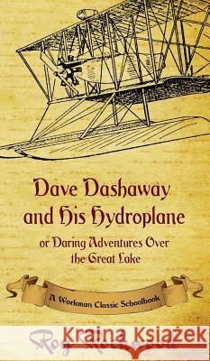 Dave Dashaway and His Hydroplane: A Workman Classic Schoolbook Roy Rockwood, Weldon J Cobb, Workman Classic Schoolbooks 9781926500867 P.D. Workman - książka