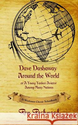 Dave Dashaway Around the World: A Workman Classic Schoolbook Workman Classic Schoolbooks, Roy Rockwood, Weldon J Cobb 9781926500874 P.D. Workman - książka