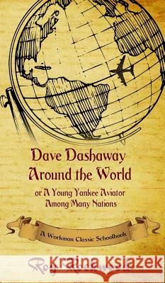 Dave Dashaway Around the World: A Workman Classic Schoolbook Workman Classic Schoolbooks, Roy Rockwood, Weldon J Cobb 9781926500881 P.D. Workman - książka