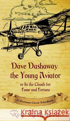 Dave Dashaway the Young Aviator: A Workman Classic Schoolbook Roy Rockwood, Weldon J Cobb, Workman Classic Schoolbooks 9781926500904 P.D. Workman - książka