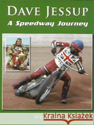 Dave Jessup: A Speedway Journey Peter Lush 9781909885240 London League Publications Ltd - książka