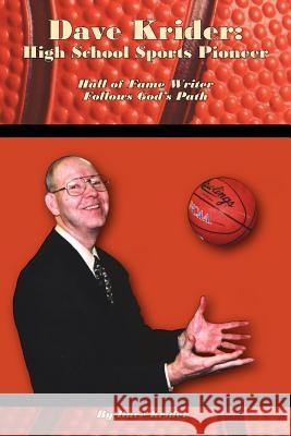 Dave Krider: High School Sports Pioneer: Hall of Fame Writer Follows God's Path Krider, Dave 9781425980740 Authorhouse - książka