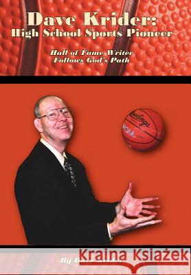 Dave Krider: High School Sports Pioneer: Hall of Fame Writer Follows God's Path Krider, Dave 9781425980757 Authorhouse - książka