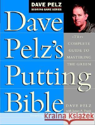 Dave Pelz's Putting Bible: The Complete Guide to Mastering the Green Dave Pelz James A. Frank 9780385500241 Doubleday Books - książka