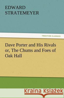 Dave Porter and His Rivals or, The Chums and Foes of Oak Hall Edward Stratemeyer 9783847220114 Tredition Classics - książka