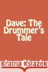 Dave: The Drummer's Tale Joe Clark 9781514289884 Createspace
