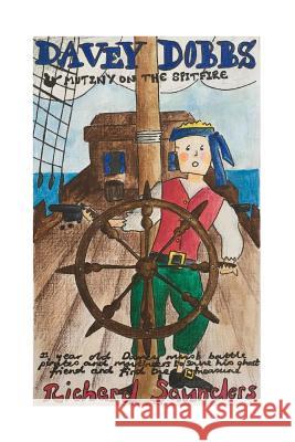 Davey Dobbs and Mutiny on The Spitfire: 11 year old Davey must battle pirates and mutineers to save his ghost friend and find the treasure Saunders, Richard E. 9781502785619 Createspace - książka