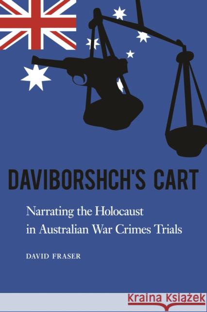 Daviborshch's Cart: Narrating the Holocaust in Australian War Crimes Trials Fraser, David 9780803234123 University of Nebraska Press - książka
