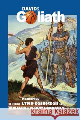 DAVID & Goliath as metaphor for Lynd basketball: Iconic 1946 Lynd Londgren, Richard Everett 9781976052125 Createspace Independent Publishing Platform - książka