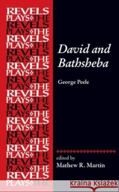 David and Bathsheba: George Peele Mathew R. Martin David Bevington 9781526163981 Manchester University Press - książka