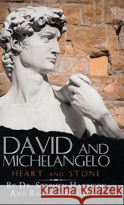 David and Michelangelo: Heart and Stone Dr Stephen Harrison, Richard Huizinga 9781973646549 WestBow Press - książka