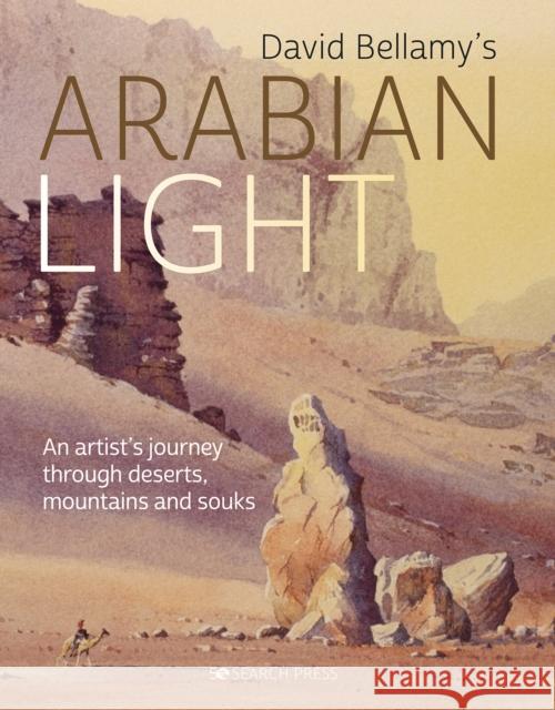 David Arabian Light: An Artist's Journey Through Deserts, Mountains and Souks David Bellamy 9781782217299 Search Press Ltd - książka