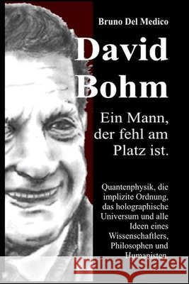 David B?hm. Ein Mann, der fehl am Platz ist: Quantenphysik, die implizite Ordnung, das holographische Universum und alle Ideen eines Wissenschaftlers, Bruno de 9788899264895 Pensarediverso-Ted - książka