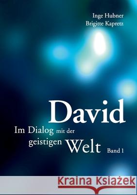 David. Bd.1 : Im Dialog mit der geistigen Welt Inge Hubner Brigitte Kapretz 9783837045857 Books on Demand - książka