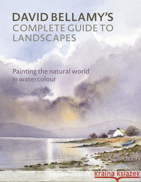 David Bellamy’s Complete Guide to Landscapes: Painting the Natural World in Watercolour David Bellamy 9781782216780 Search Press Ltd - książka