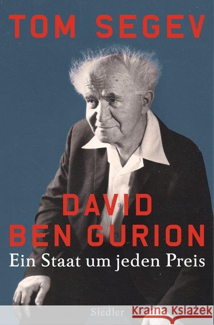 David Ben Gurion : Ein Staat um jeden Preis Segev, Tom 9783827500205 Siedler - książka
