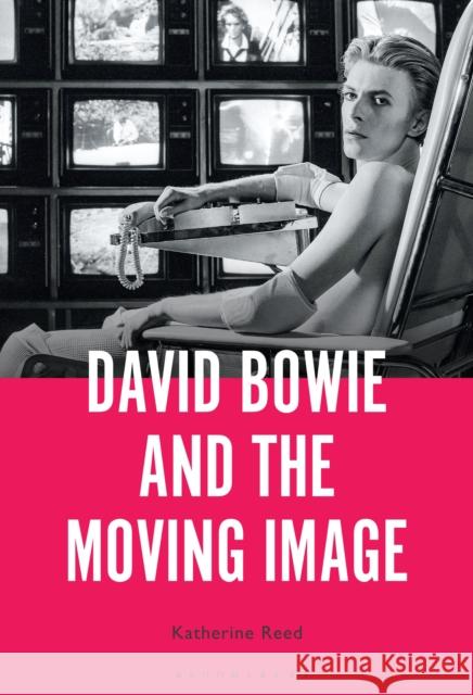 David Bowie and the Moving Image Reed Katherine Reed 9781501371257 Bloomsbury Publishing (UK) - książka