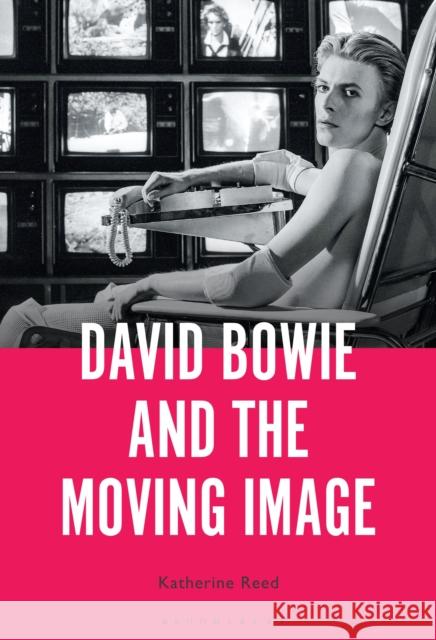 David Bowie and the Moving Image: A Standing Cinema Katherine Reed 9781501371400 Bloomsbury Academic - książka