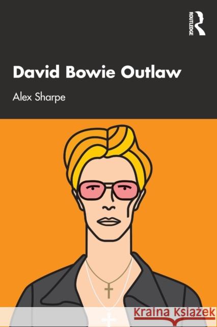 David Bowie Outlaw: Essays on Difference, Authenticity, Ethics, Art & Love Sharpe, Alex 9780367691066 Taylor & Francis Ltd - książka
