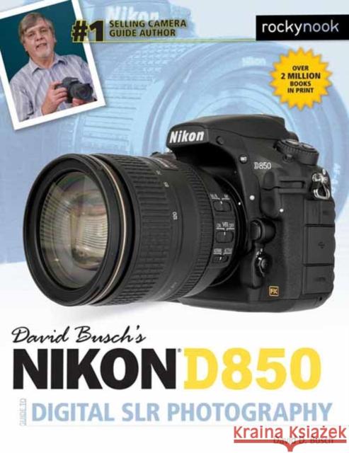 David Busch's Nikon D850 Guide to Digital Slr Photography David D. Busch 9781681983660 Rocky Nook - książka