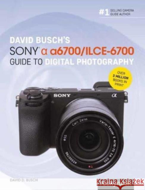 David Busch’s Sony Alpha a6700/ILCE-6700 Guide to Digital Photography David Busch 9798888141847 Rocky Nook - książka