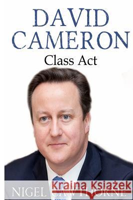 David Cameron: Class Act Nigel Cawthorne 9781508972198 Createspace Independent Publishing Platform - książka