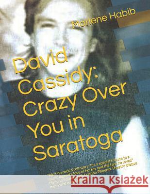 David Cassidy: Crazy Over You in Saratoga: Ain't no rock'n'roll story: It's a special tribute to a music legend's love of horses and Habib, Marlene 9781720065760 Independently Published - książka