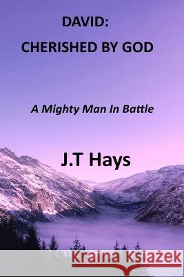 David: CHERISHED BY GOD: A Mighty Man In Battle J T Hays 9798825298740 Independently Published - książka