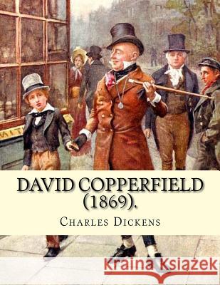 David Copperfield (1869). By Charles Dickens, illustrated By: H.K. Browne: David Copperfield is the eighth novel by Charles Dickens. The novel's full Browne, H. K. 9781548036423 Createspace Independent Publishing Platform - książka
