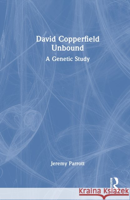 David Copperfield Unbound: A Genetic Study Jeremy Parrott 9781032887340 Routledge - książka
