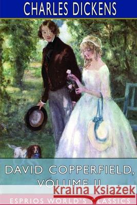 David Copperfield, Volume II (Esprios Classics) Charles Dickens 9781714961573 Blurb - książka