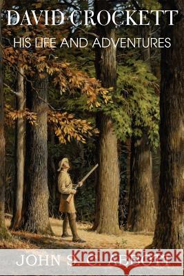 David Crockett, His Life and Adventures Joth S. C. Abbott 9781612036731 Bottom of the Hill Publishing - książka