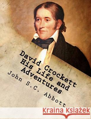 David Crockett His Life and Adventures John S. C. Abbott 9781979748049 Createspace Independent Publishing Platform - książka