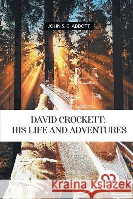 David Crockett: His Life and Adventures John S C Abbott   9789357277648 Double 9 Booksllp - książka