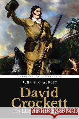 David Crockett: His Life and Adventures: Illustrated John S. C. Abbott 9781519537744 Createspace - książka