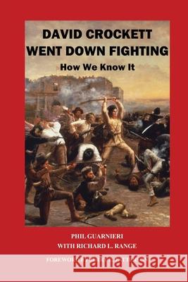David Crockett Went Down Fighting: How We Know It Phil Guarnieri Richard L. Range 9781637929193 Beyond Publishing - książka