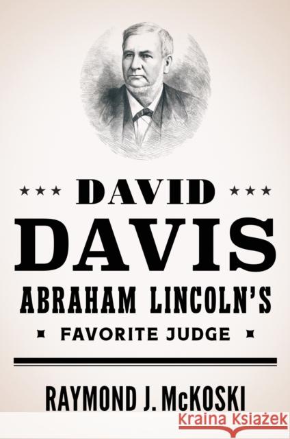 David Davis, Abraham Lincoln's Favorite Judge Raymond J. McKoski 9780252046636 University of Illinois Press - książka