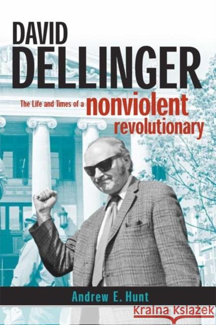 David Dellinger: The Life and Times of a Nonviolent Revolutionary Andrew E. Hunt 9780814736388 New York University Press - książka