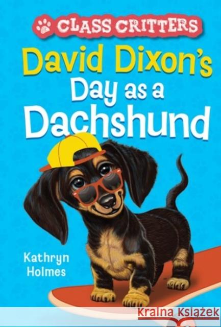 David Dixon's Day as a Dachshund (Class Critters #2) Kathryn Holmes Ariel Landy 9781419762871 Amulet Books - książka