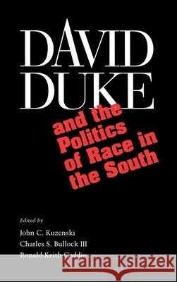 David Duke and the Politics of Race in the South: Fame Across Borders John C. Kuzenski Ronald K. Gaddie Charles S. Bullock 9780826512666 Vanderbilt University Press - książka