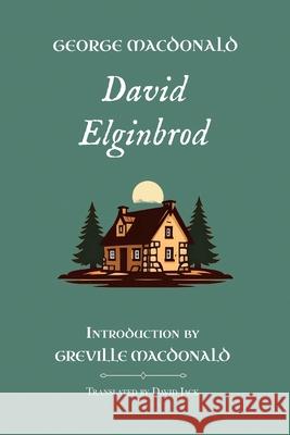 David Elginbrod: Standard Edition (Unabridged), Book 1 of the Scottish Novels George MacDonald David Jack Greville MacDonald 9781917830348 Room to Roam - książka